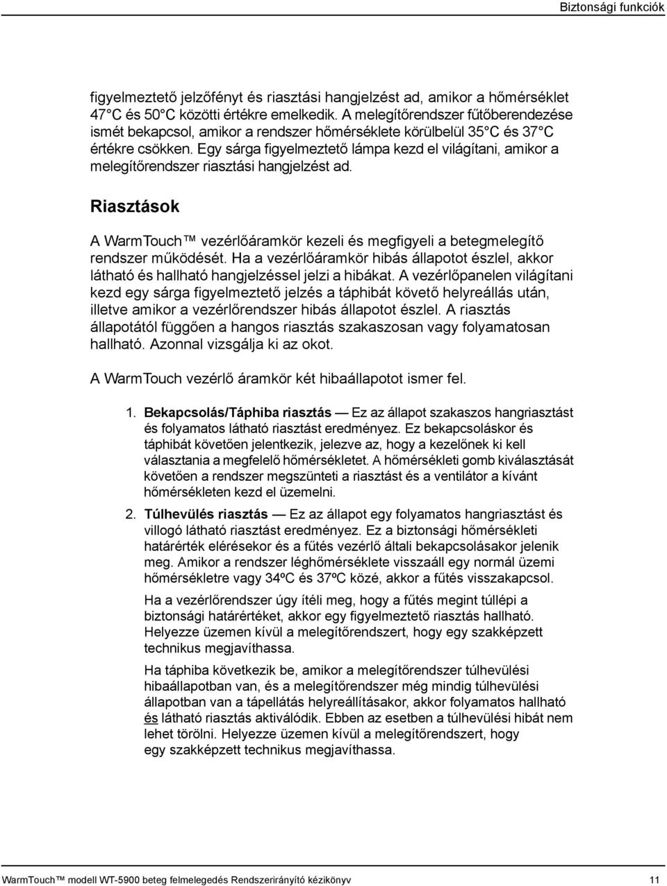 Egy sárga figyelmeztető lámpa kezd el világítani, amikor a melegítőrendszer riasztási hangjelzést ad. Riasztások A WarmTouch vezérlőáramkör kezeli és megfigyeli a betegmelegítő rendszer működését.