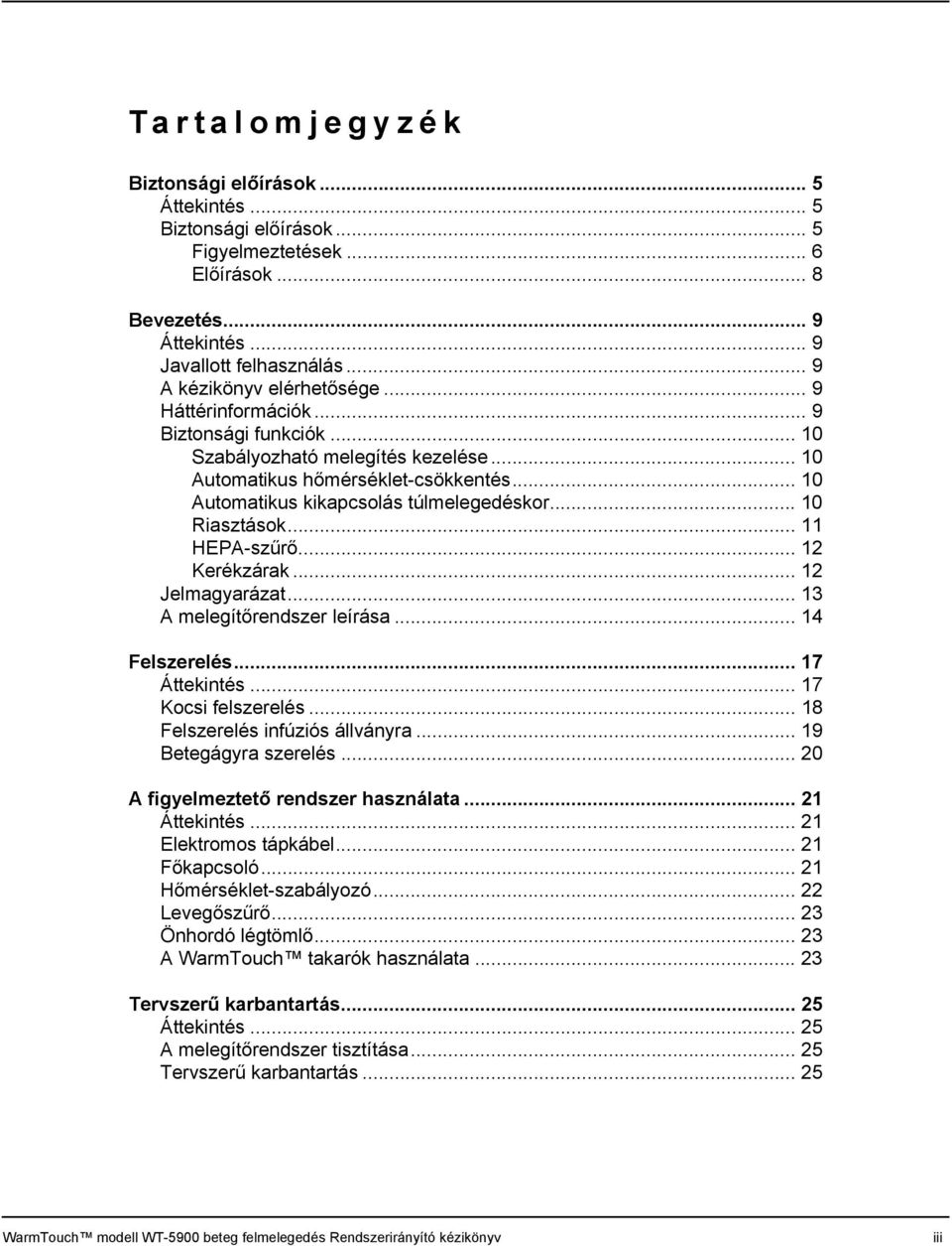 .. 10 Automatikus kikapcsolás túlmelegedéskor... 10 Riasztások... 11 HEPA-szűrő... 12 Kerékzárak... 12 Jelmagyarázat... 13 A melegítőrendszer leírása... 14 Felszerelés... 17 Áttekintés.