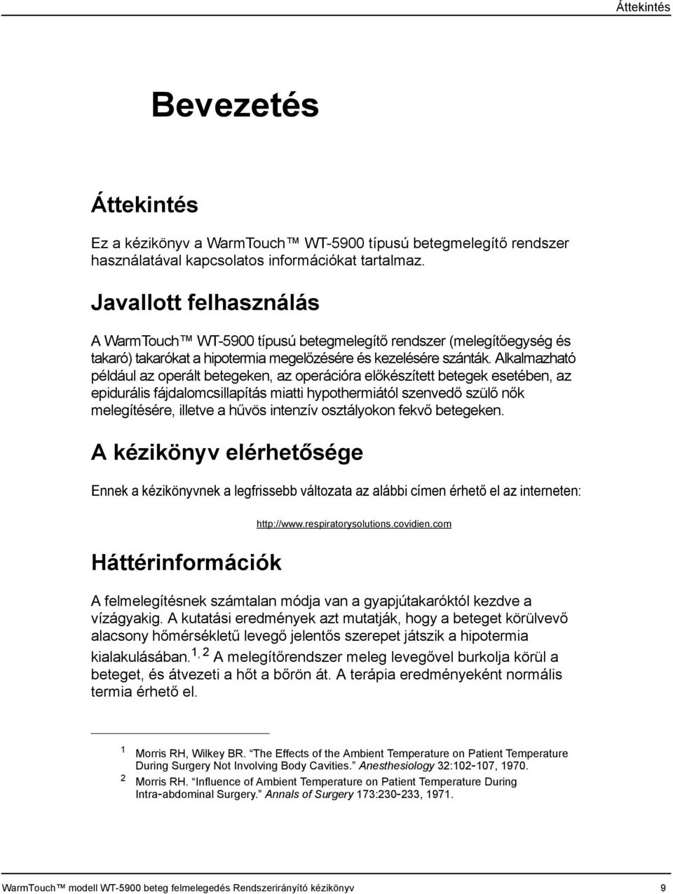 Alkalmazható például az operált betegeken, az operációra előkészített betegek esetében, az epidurális fájdalomcsillapítás miatti hypothermiától szenvedő szülő nők melegítésére, illetve a hűvös