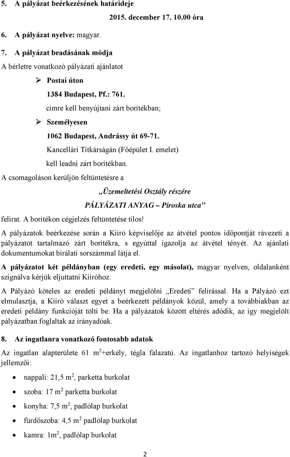 A csomagoláson kerüljön feltüntetésre a felirat. A borítékon cégjelzés feltüntetése tilos!