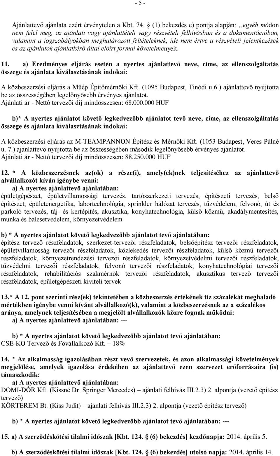 nem értve a részvételi jelentkezések és az ajánlatok ajánlatkérő által előírt formai követelményeit. 11.