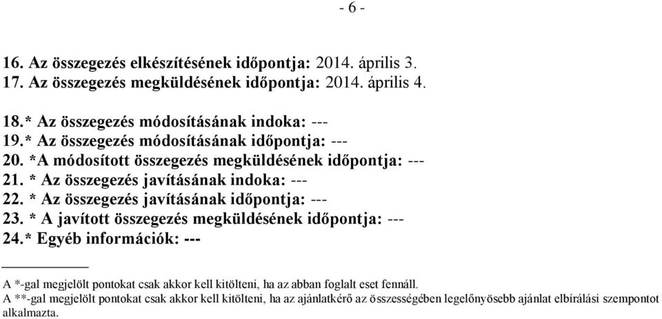 * Az összegezés javításának indoka: --- 22. * Az összegezés javításának időpontja: --- 23. * A javított összegezés megküldésének időpontja: --- 24.