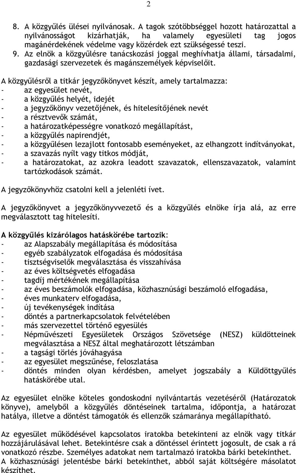 Az elnök a közgyűlésre tanácskozási joggal meghívhatja állami, társadalmi, gazdasági szervezetek és magánszemélyek képviselőit.