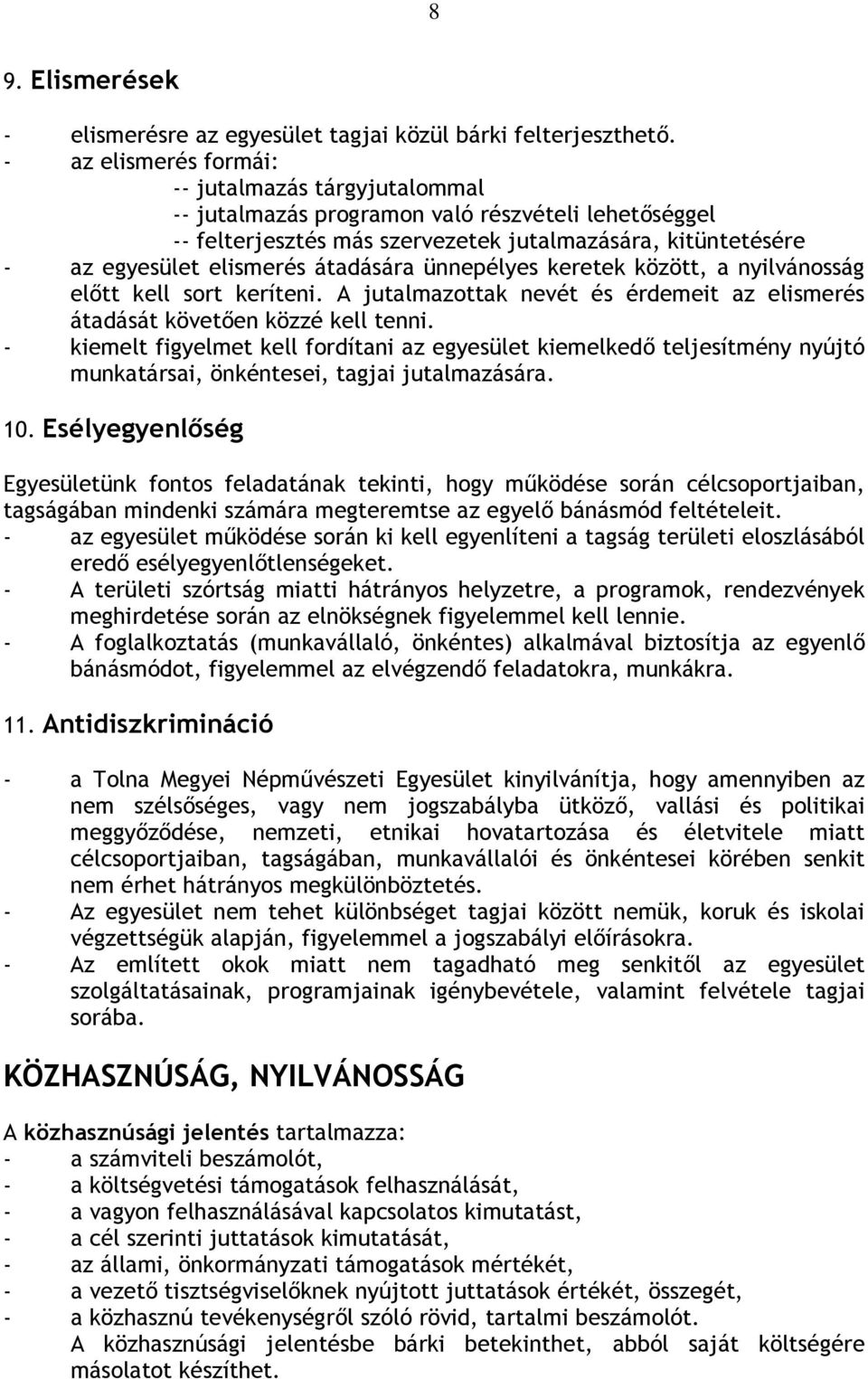 átadására ünnepélyes keretek között, a nyilvánosság előtt kell sort keríteni. A jutalmazottak nevét és érdemeit az elismerés átadását követően közzé kell tenni.