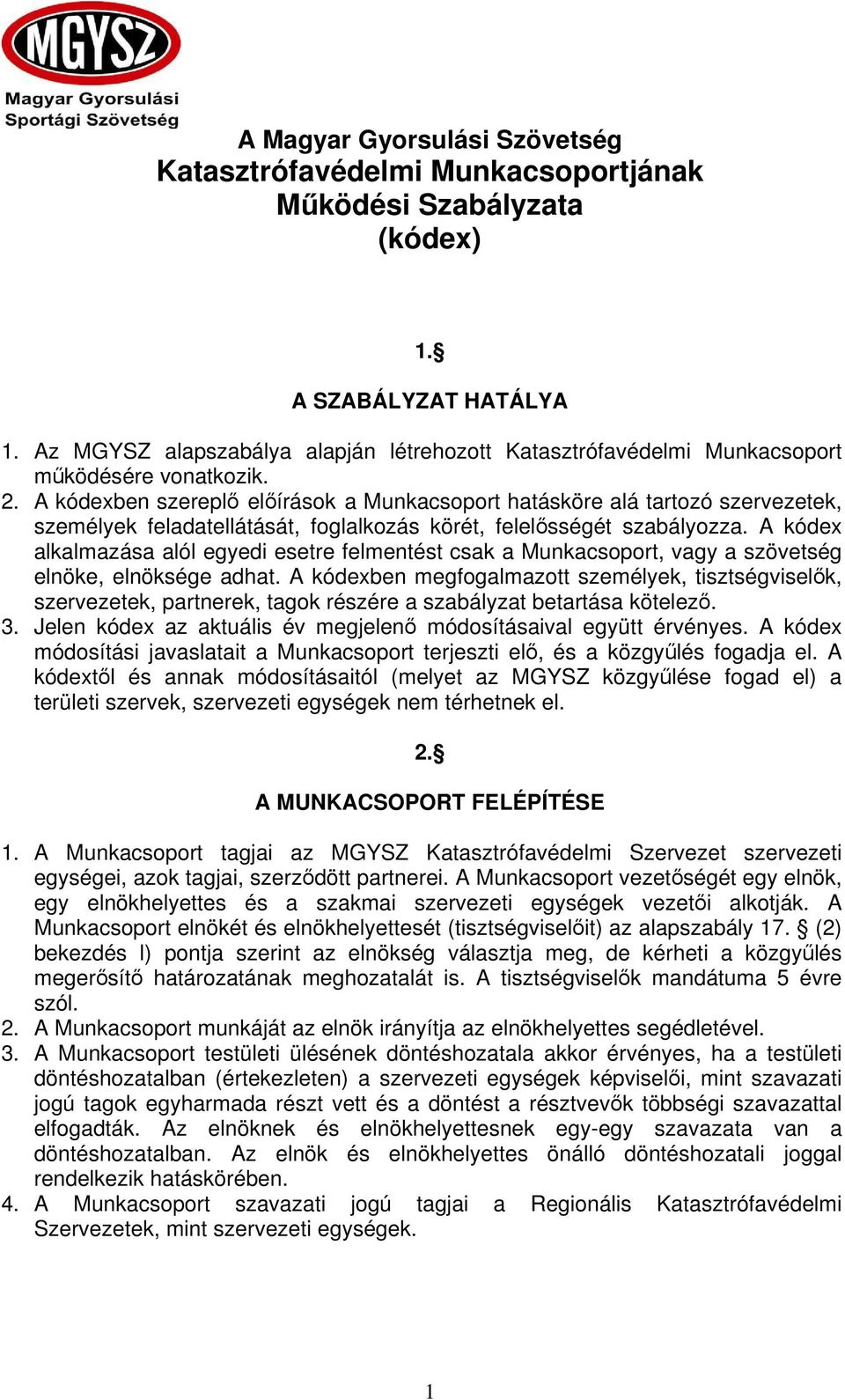 A kódexben szerepl elírások a Munkacsoport hatásköre alá tartozó szervezetek, személyek feladatellátását, foglalkozás körét, felelsségét szabályozza.