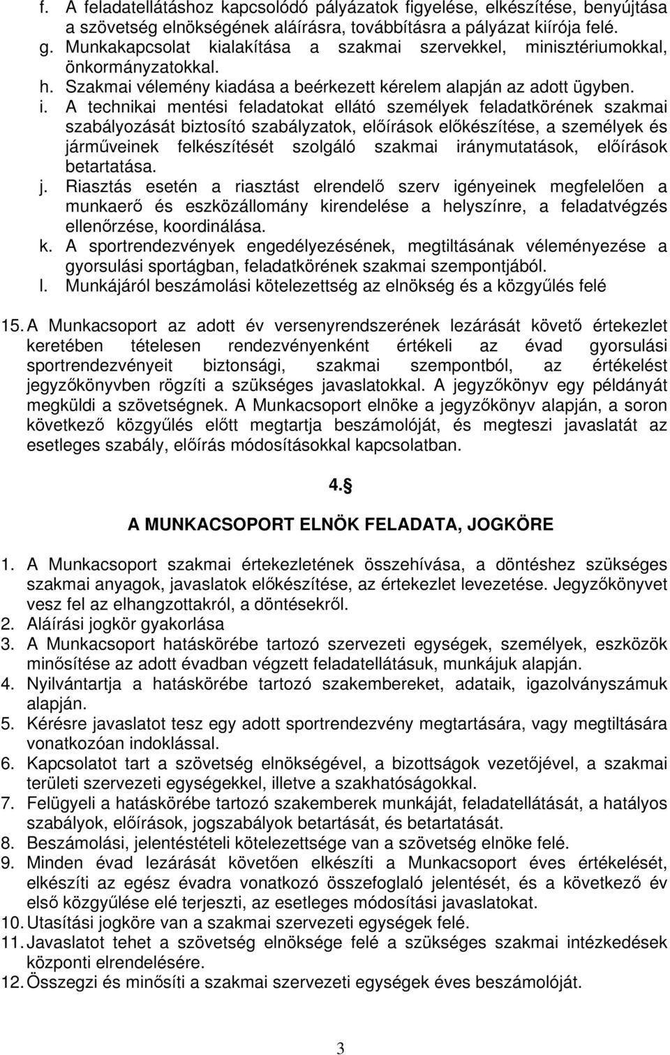 A technikai mentési feladatokat ellátó személyek feladatkörének szakmai szabályozását biztosító szabályzatok, elírások elkészítése, a személyek és jármveinek felkészítését szolgáló szakmai