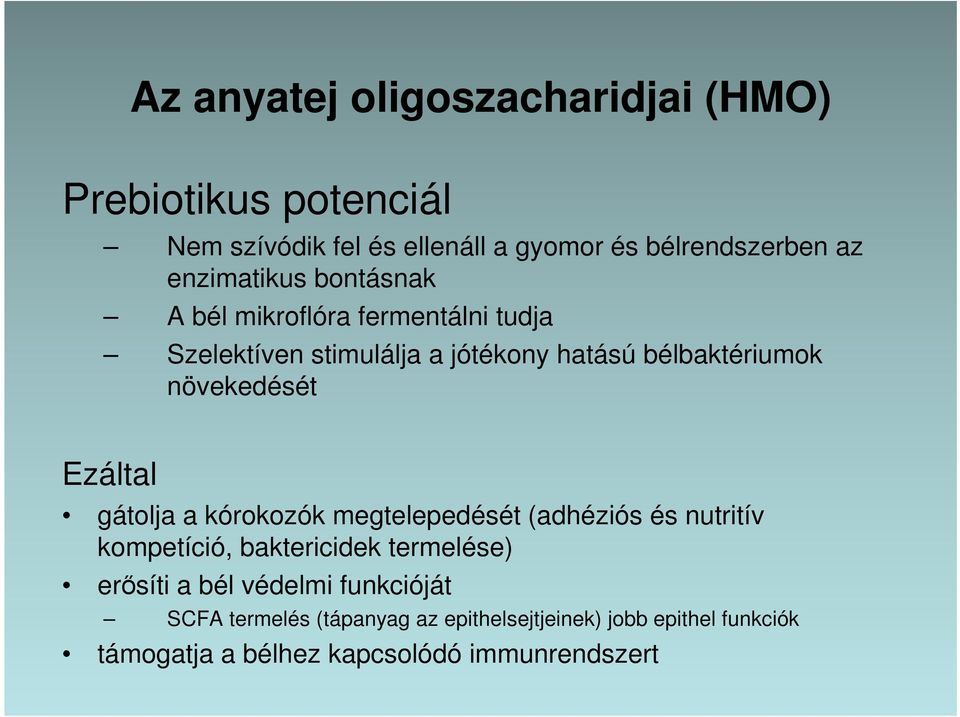 növekedését Ezáltal gátolja a kórokozók megtelepedését (adhéziós és nutritív kompetíció, baktericidek termelése) erősíti