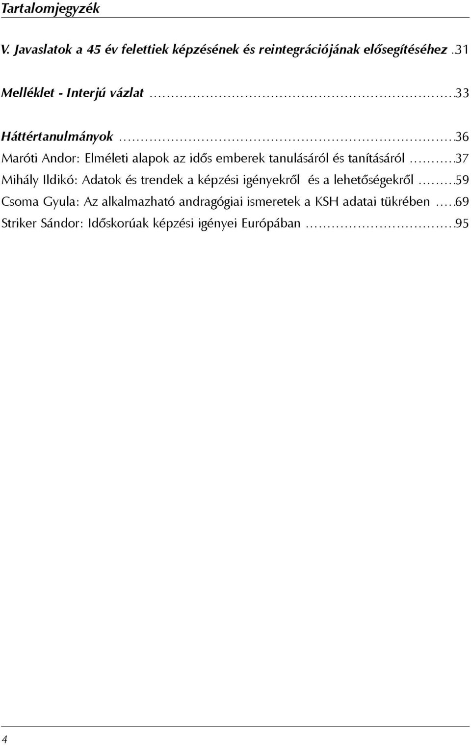 ..36 Maróti Andor: Elméleti alapok az idõs emberek tanulásáról és tanításáról.