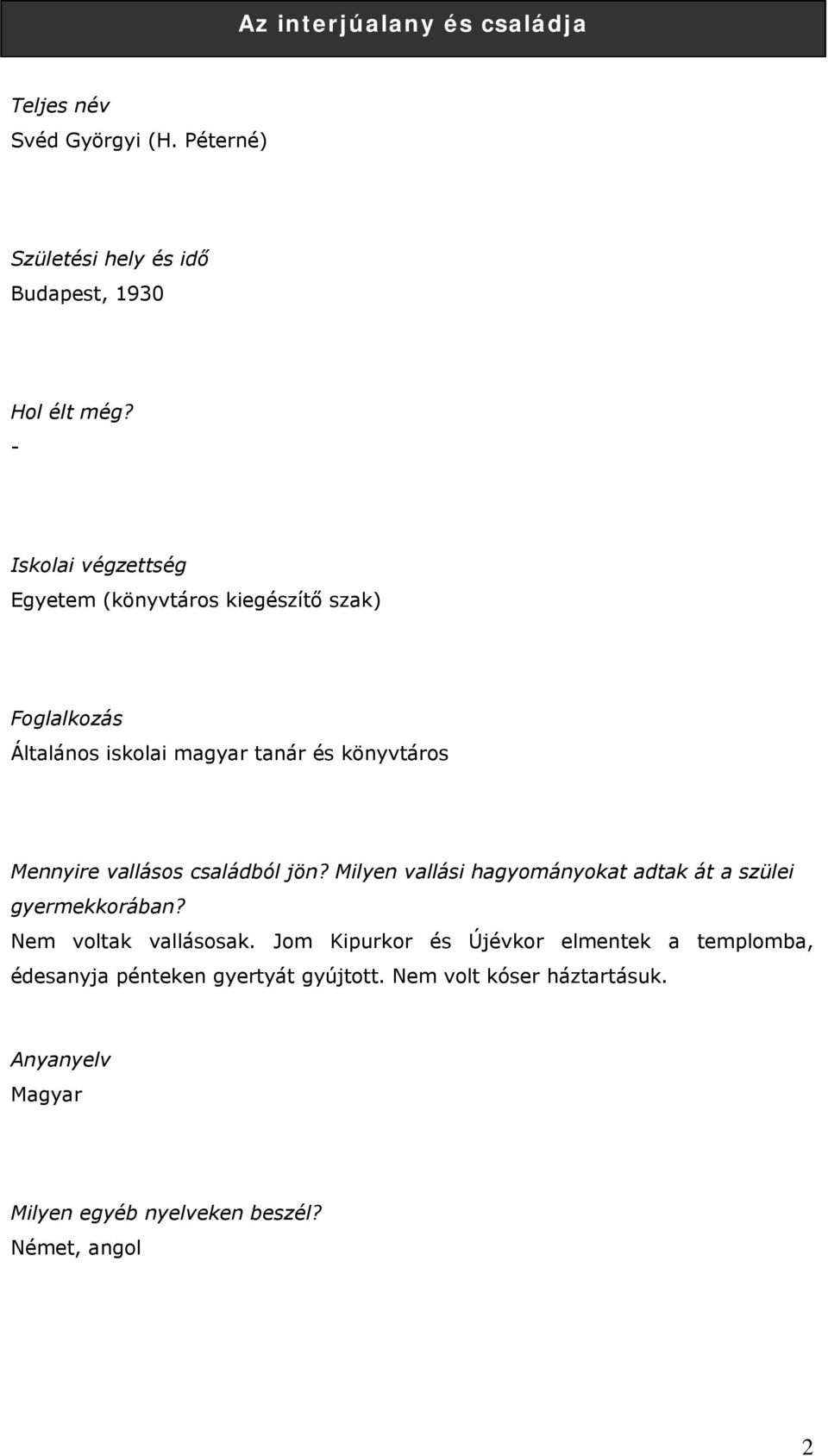 vallásos családból jön? Milyen vallási hagyományokat adtak át a szülei gyermekkorában? Nem voltak vallásosak.