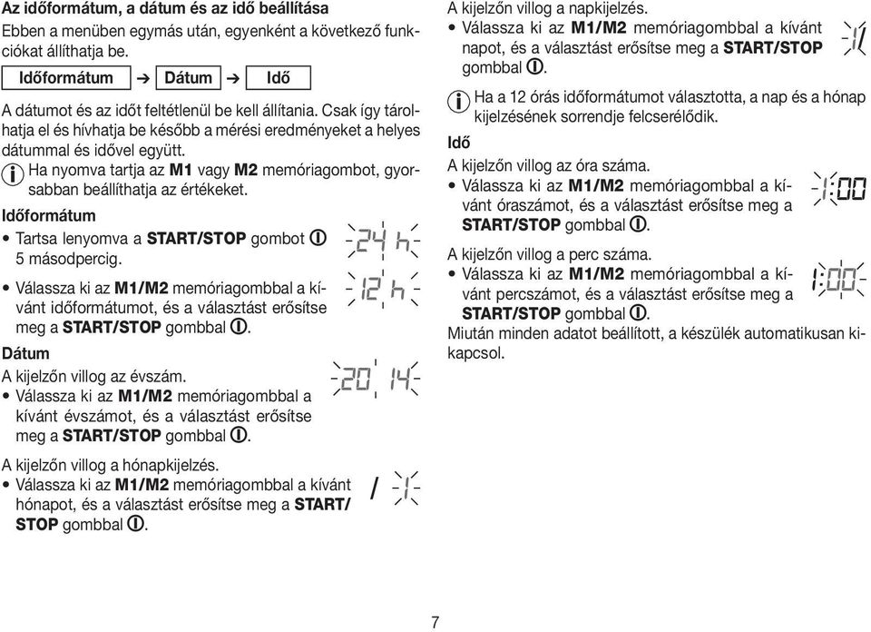 Időformátum Tartsa lenyomva a START/STOP gombot 5 másodpercig. Válassza ki az M1/M2 memóriagombbal a kívánt időformátumot, és a választást erősítse meg a START/STOP gombbal.