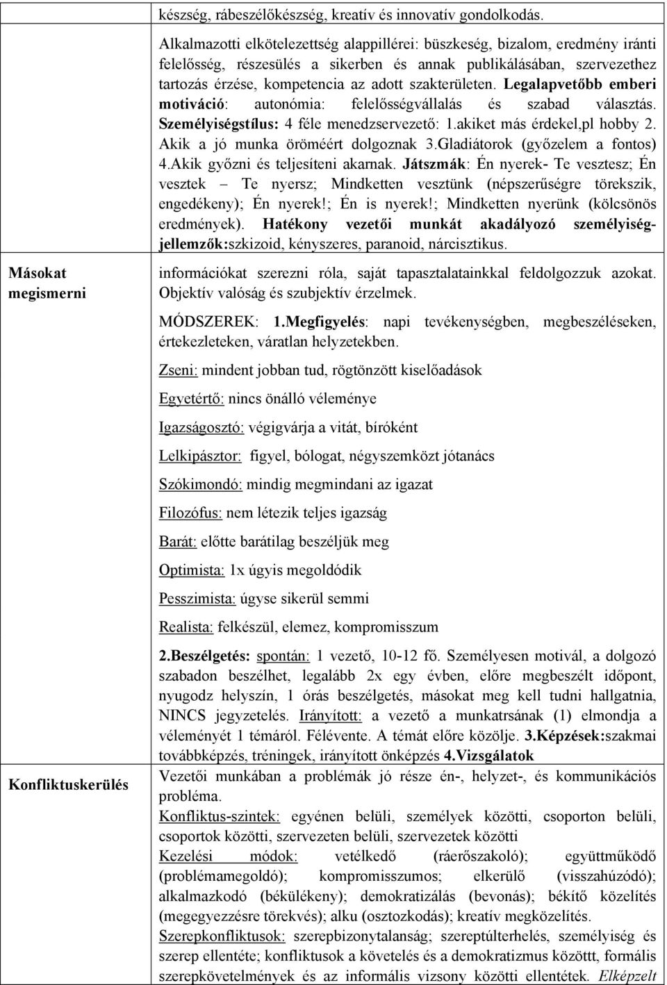 szakterületen. Legalapvetőbb emberi motiváció: autonómia: felelősségvállalás és szabad választás. Személyiségstílus: 4 féle menedzservezető: 1.akiket más érdekel,pl hobby 2.