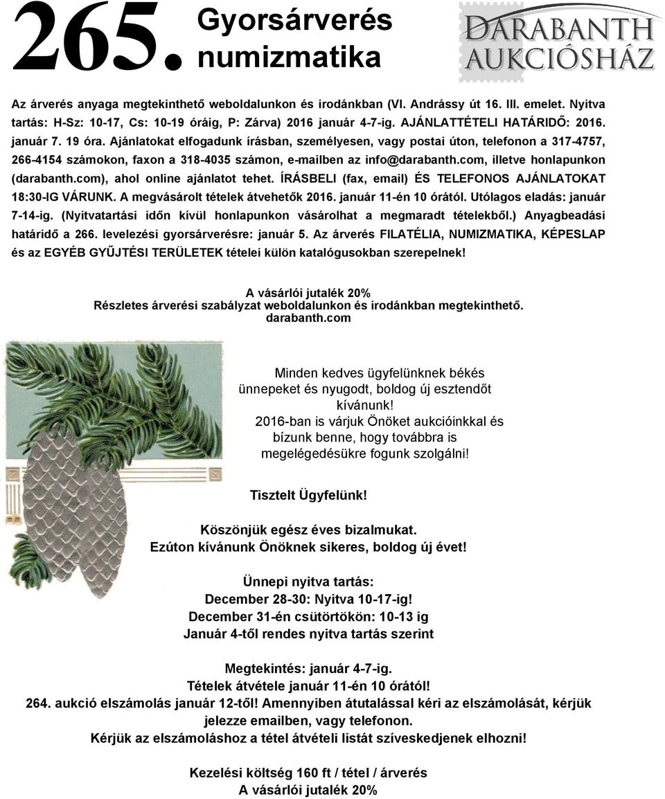 Ajánlatokat elfogadunk írásban, személyesen, vagy postai úton, telefonon a 317-4757, 266-4154 számokon, faxon a 318-4035 számon, e-mailben az info@darabanth.com, illetve honlapunkon (darabanth.