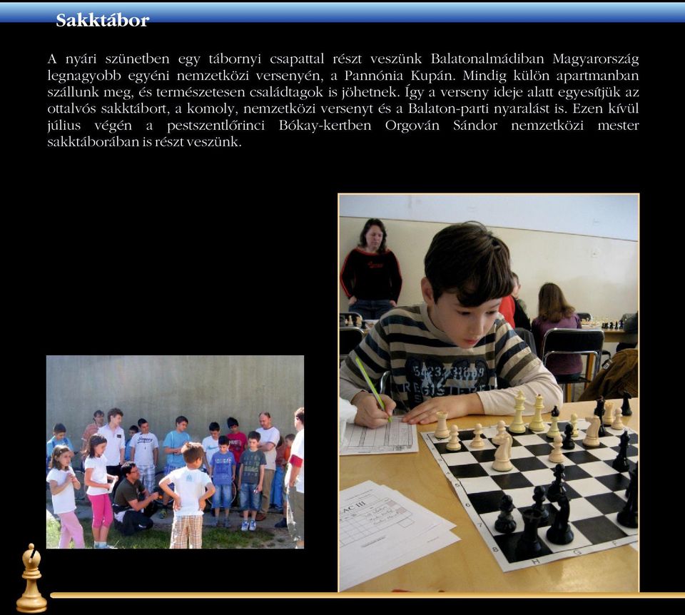 Így a verseny ideje alatt egyesítjük az ottalvós sakktábort, a komoly, nemzetközi versenyt és a Balaton-parti nyaralást