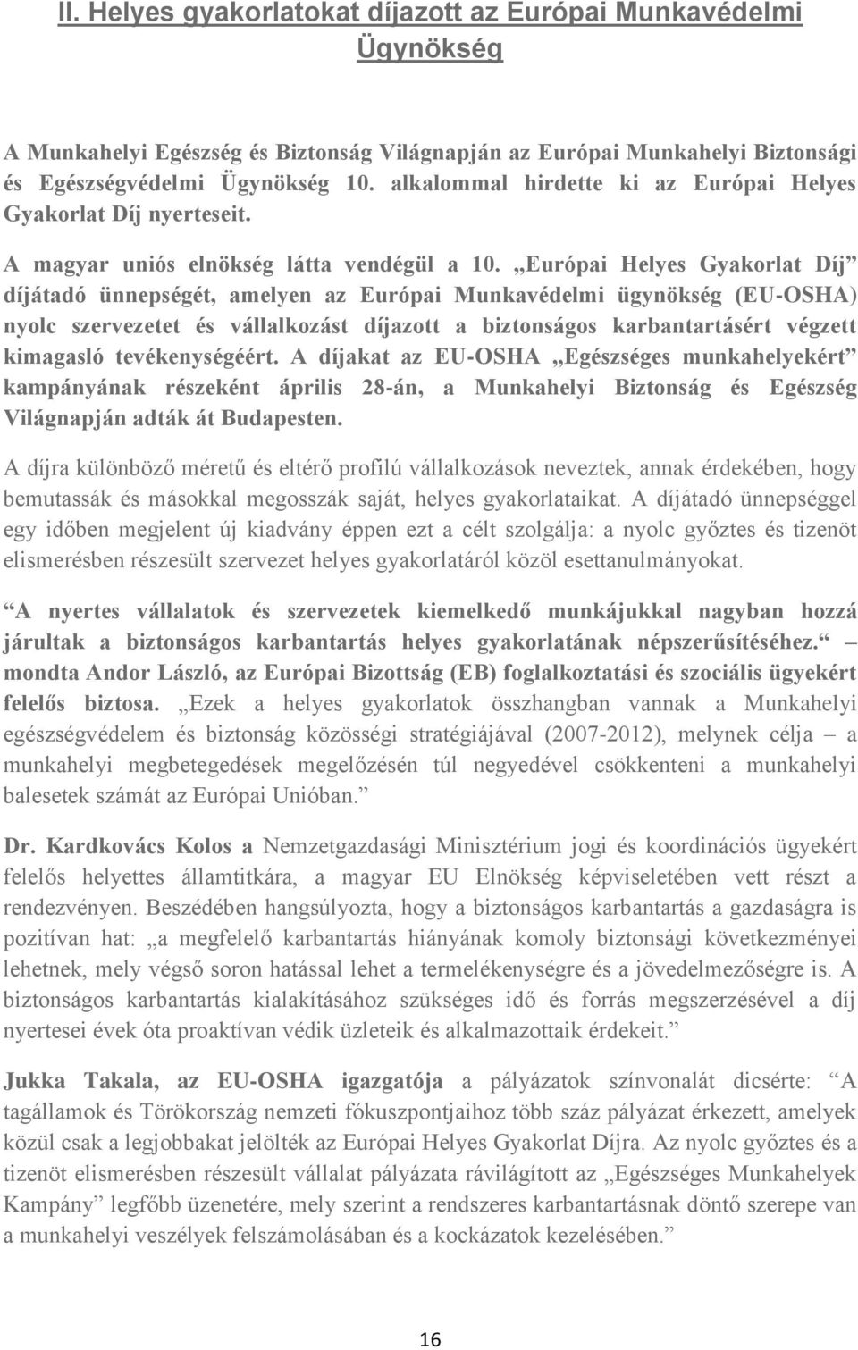 Európai Helyes Gyakorlat Díj díjátadó ünnepségét, amelyen az Európai Munkavédelmi ügynökség (EU-OSHA) nyolc szervezetet és vállalkozást díjazott a biztonságos karbantartásért végzett kimagasló