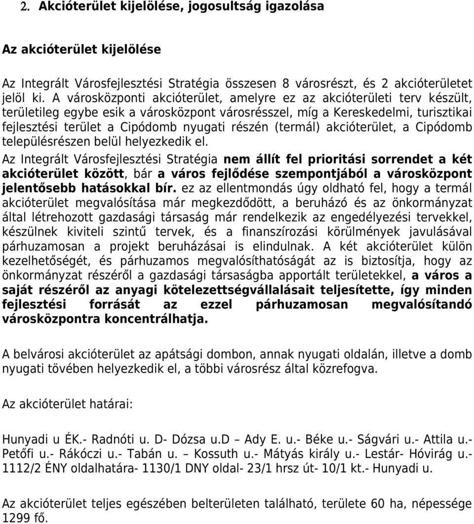 részén (termál) akcióterület, a Cipódomb településrészen belül helyezkedik el.