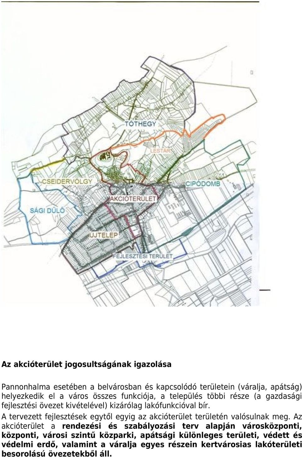 A tervezett fejlesztések egytől egyig az akcióterület területén valósulnak meg.