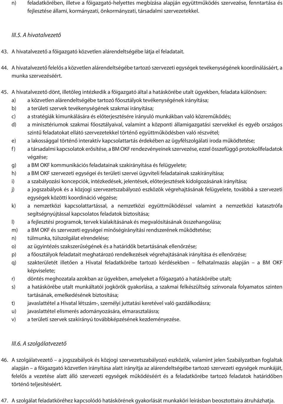 A hivatalvezető felelős a közvetlen alárendeltségébe tartozó szervezeti egységek tevékenységének koordinálásáért, a munka szervezéséért. 45.