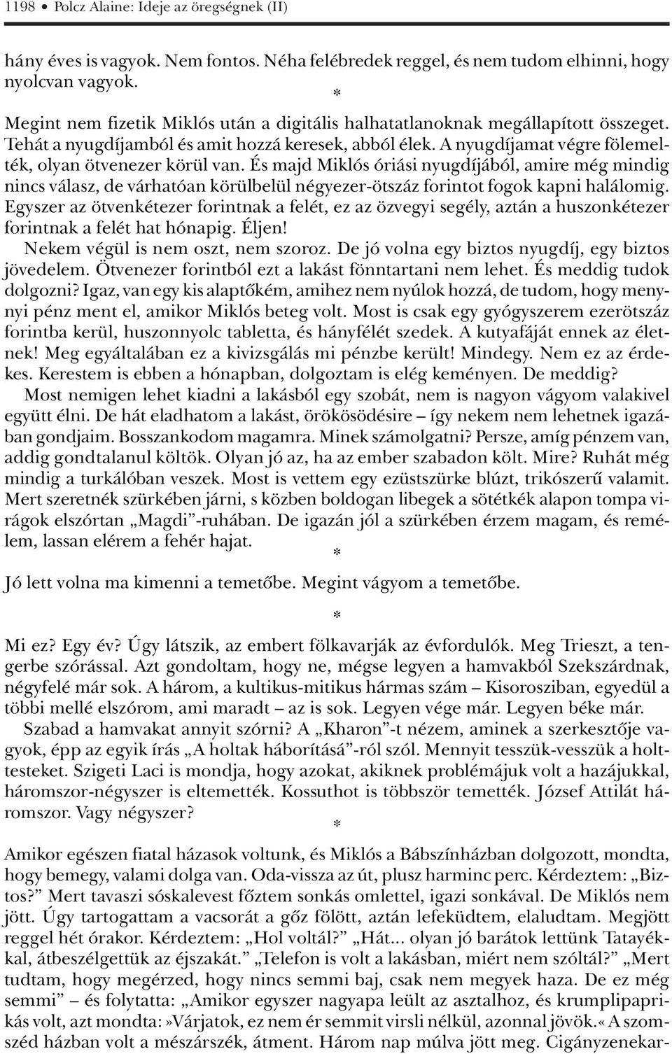 És majd Miklós óriási nyugdíjából, amire még mindig nincs válasz, de várhatóan körülbelül négyezer-ötszáz forintot fogok kapni halálomig.