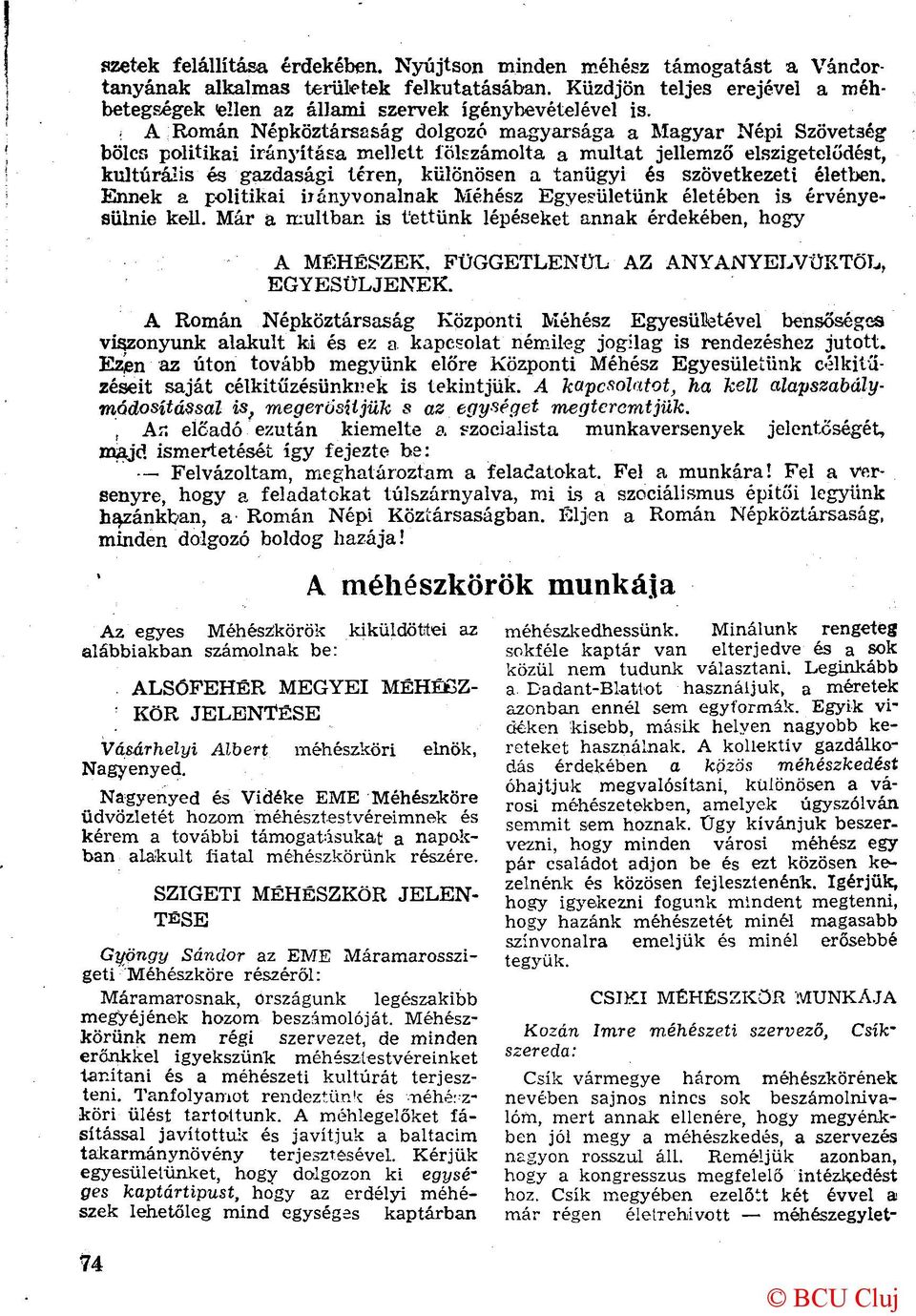 A Román Népköztársaság dolgozó magyarsága a Magyar Népi Szövetség bölcs politikai irányítása mellett fölszámolta a multat jellemző elszigetelődést, kulturális és gazdasági téren, különösen a tanügyi