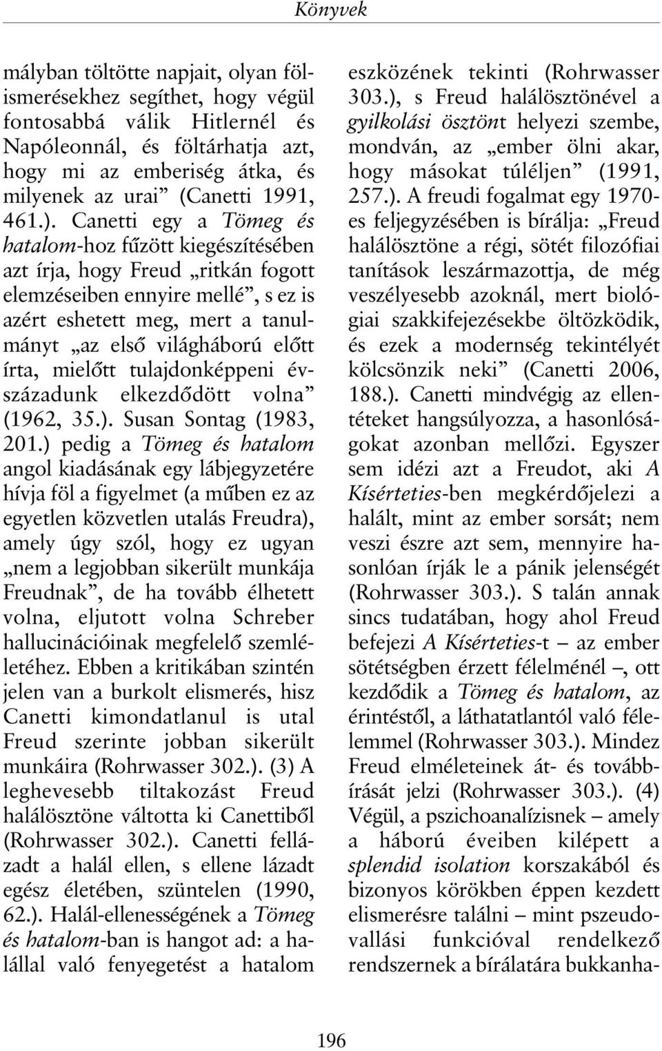 mielõtt tulajdonképpeni évszázadunk elkezdõdött volna (1962, 35.). Susan Sontag (1983, 201.