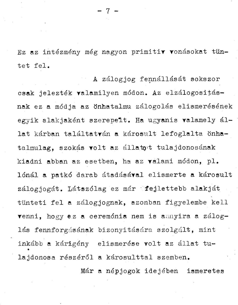 Ha ugyanis valamely állat kárban találtatván a károsult lefoglalta önhatalmúlag, szokás volt az állato't tulajdonosának kiadni abban az esetben, ha az valami módon, pl.