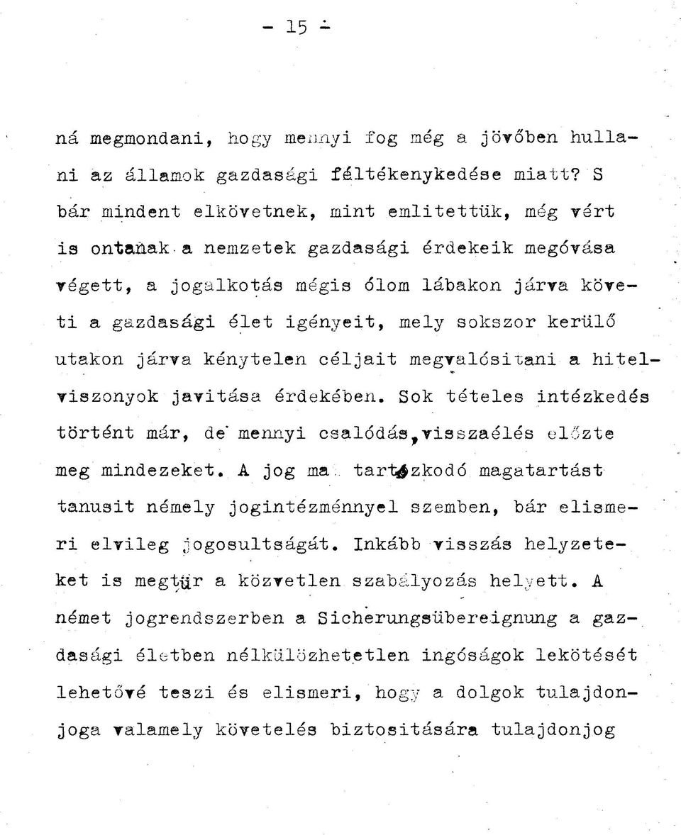 kerülő utakon járva kénytelen céljait megvalósitani a hitelviszonyok javitása érdekében. Sok tételes intézkedés történt már, de'mennyi csalódás f visszaélés előzte meg mindezeket.