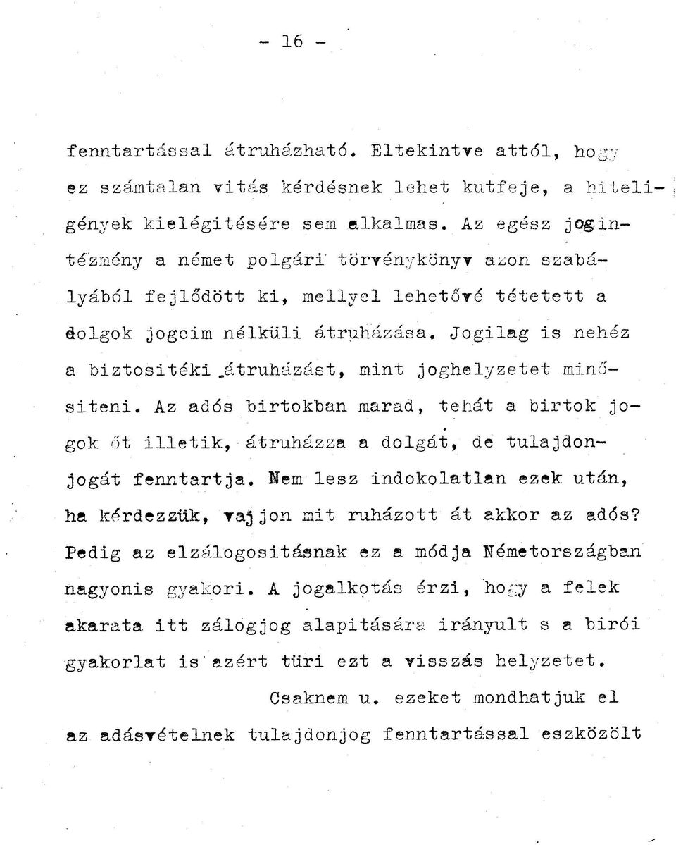 átruházást, mint joghelyzetet minositeni. Az adós birtokban marad, tehát a birtok jogok Őt illetik, átruházza a dolgát, de tulajdonjogát fenntartja.