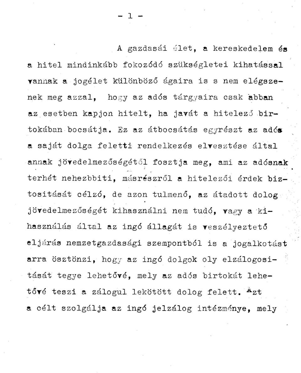 Ez az átbocsátás egyrészt az adós a saját dolga feletti rendelkezés eltesztése által annak jötedelmezőségétől fosztja meg, ami az adósnak terhét nehezbbiti, másrészről a hitelezői érdek biztositását