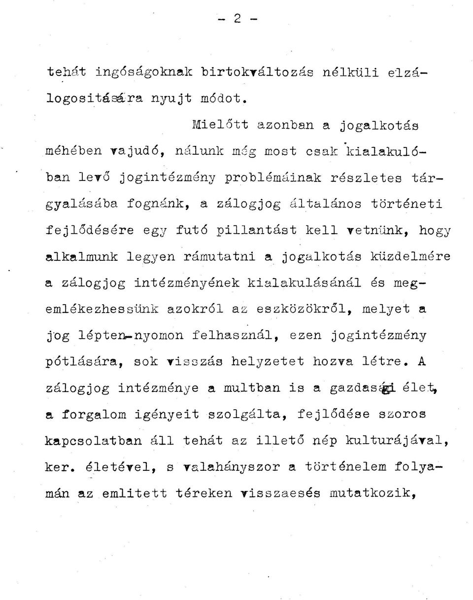 pillantást kell Yetniink, hogy alkalmunk legyen rámutatni a jogalkotás küzdelmére a zálogjog intézményének kialakulásánál és megemlékezhessünk azokról az eszközökről, melyet a jog lépten-nyomon