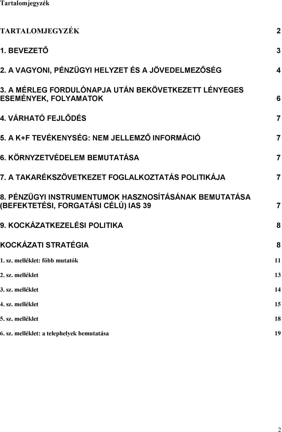 KÖRNYZETVÉDELEM BEMUTATÁSA 7 7. A TAKARÉKSZÖVETKEZET FOGLALKOZTATÁS POLITIKÁJA 7 8.