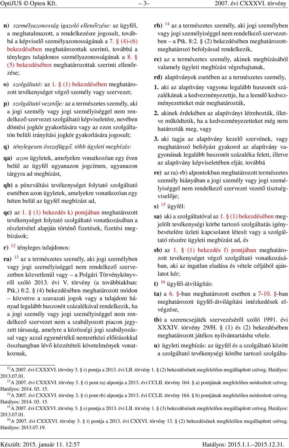 (1) bekezdésében meghatározott tevékenységet végző személy vagy szervezet; p) szolgáltató vezetője: az a természetes személy, aki a jogi személy vagy jogi személyiséggel nem rendelkező szervezet