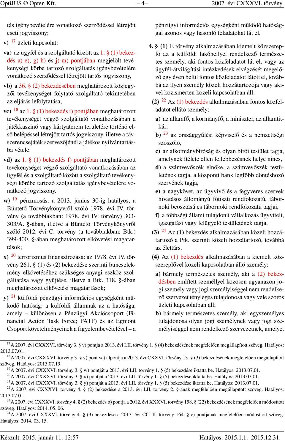 (2) bekezdésében meghatározott közjegyzői tevékenységet folytató szolgáltató tekintetében az eljárás lefolytatása, vc) 18 az 1.