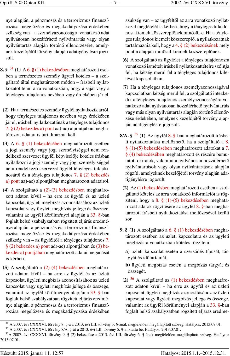 olyan nyilvántartás alapján történő ellenőrzésére, amelynek kezelőjétől törvény alapján adatigénylésre jogosult. 8. 34 (1) A 6.