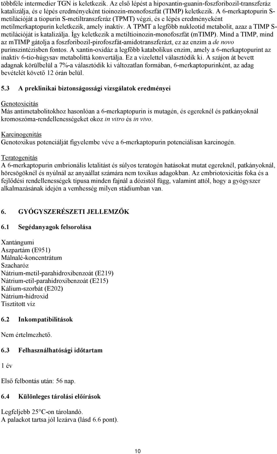 A TPMT a legfőbb nukleotid metabolit, azaz a TIMP S- metilációját is katalizálja. Így keletkezik a metiltioinozin-monofoszfát (mtimp).