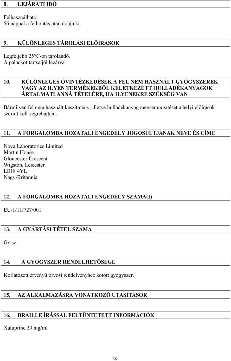 illetve hulladékanyag megsemmisítését a helyi előírások szerint kell végrehajtani. 11.