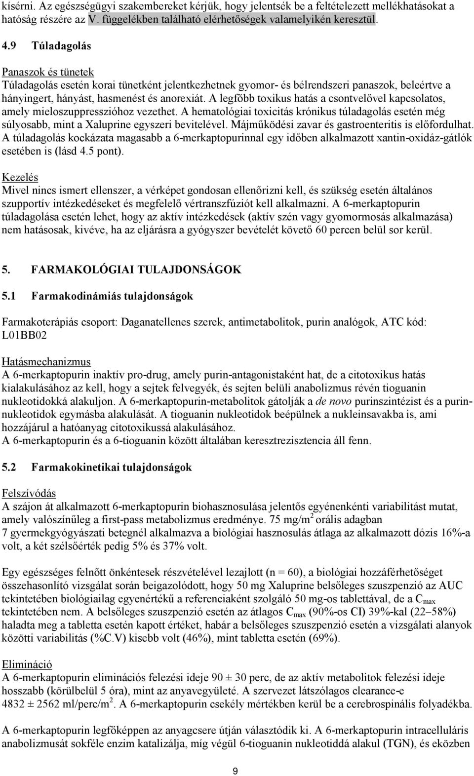 A legfőbb toxikus hatás a csontvelővel kapcsolatos, amely mieloszuppresszióhoz vezethet. A hematológiai toxicitás krónikus túladagolás esetén még súlyosabb, mint a Xaluprine egyszeri bevitelével.