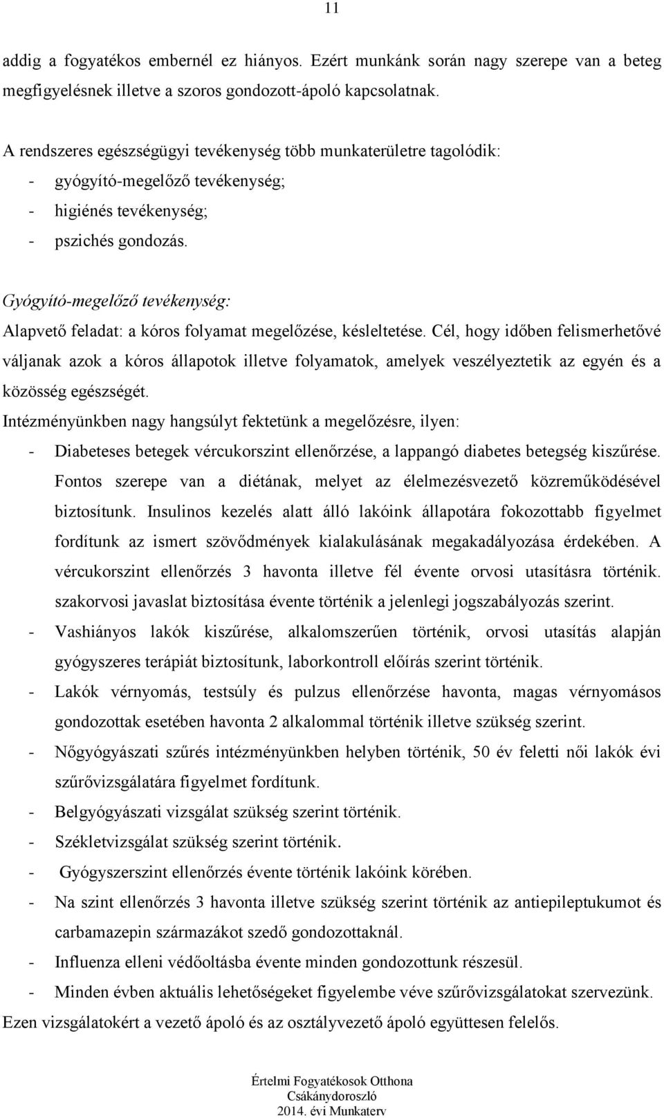 Gyógyító-megelőző tevékenység: Alapvető feladat: a kóros folyamat megelőzése, késleltetése.