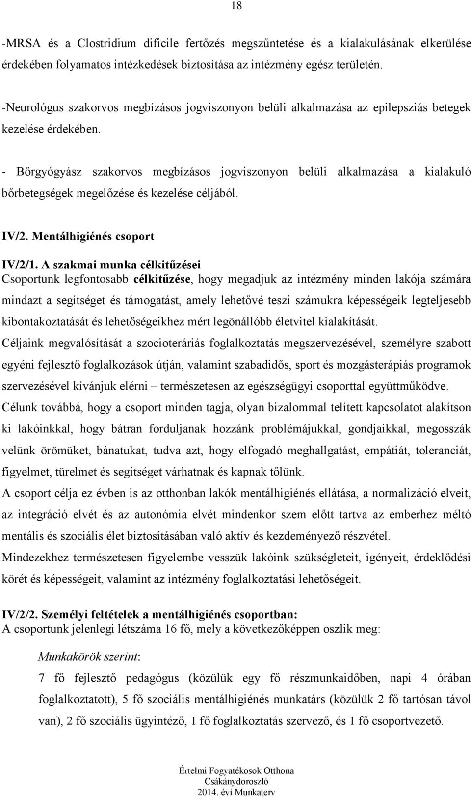 - Bőrgyógyász szakorvos megbízásos jogviszonyon belüli alkalmazása a kialakuló bőrbetegségek megelőzése és kezelése céljából. IV/2. Mentálhigiénés csoport IV/2/1.