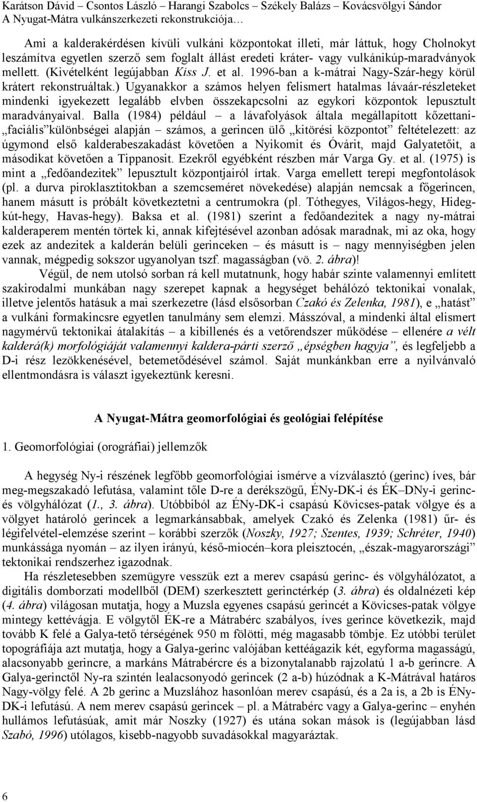 1996-ban a k-mátrai Nagy-Szár-hegy körül krátert rekonstruáltak.