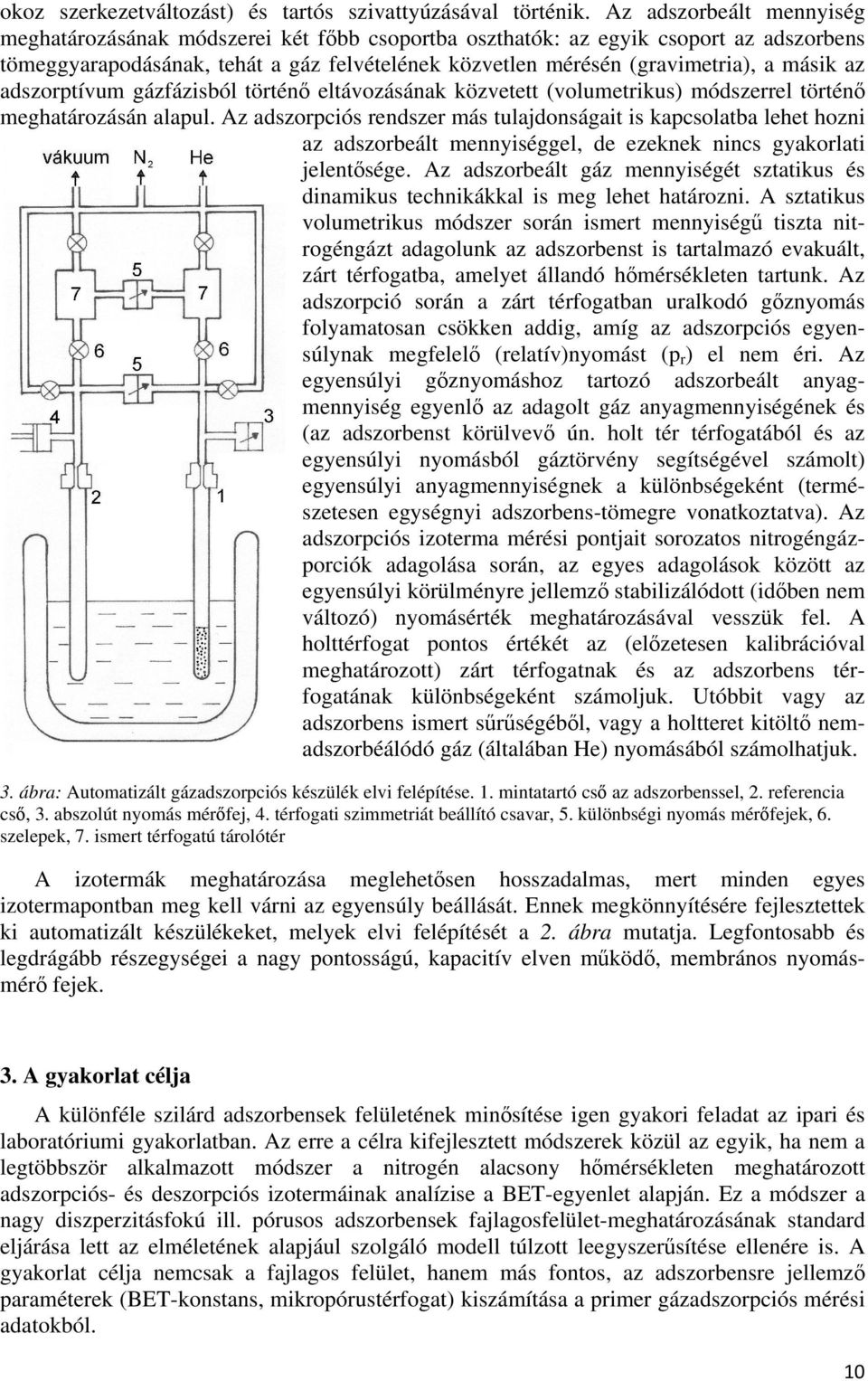 az adszorptívum gázfázisból történő eltávozásának közvetett (volumetrikus) módszerrel történő meghatározásán alapul.