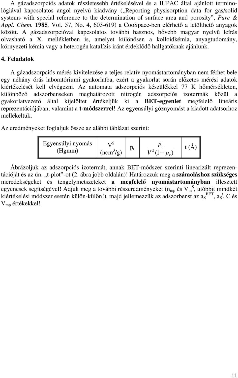 A gázadszorpcióval kapcsolatos további hasznos, bővebb magyar nyelvű leírás olvasható a X.