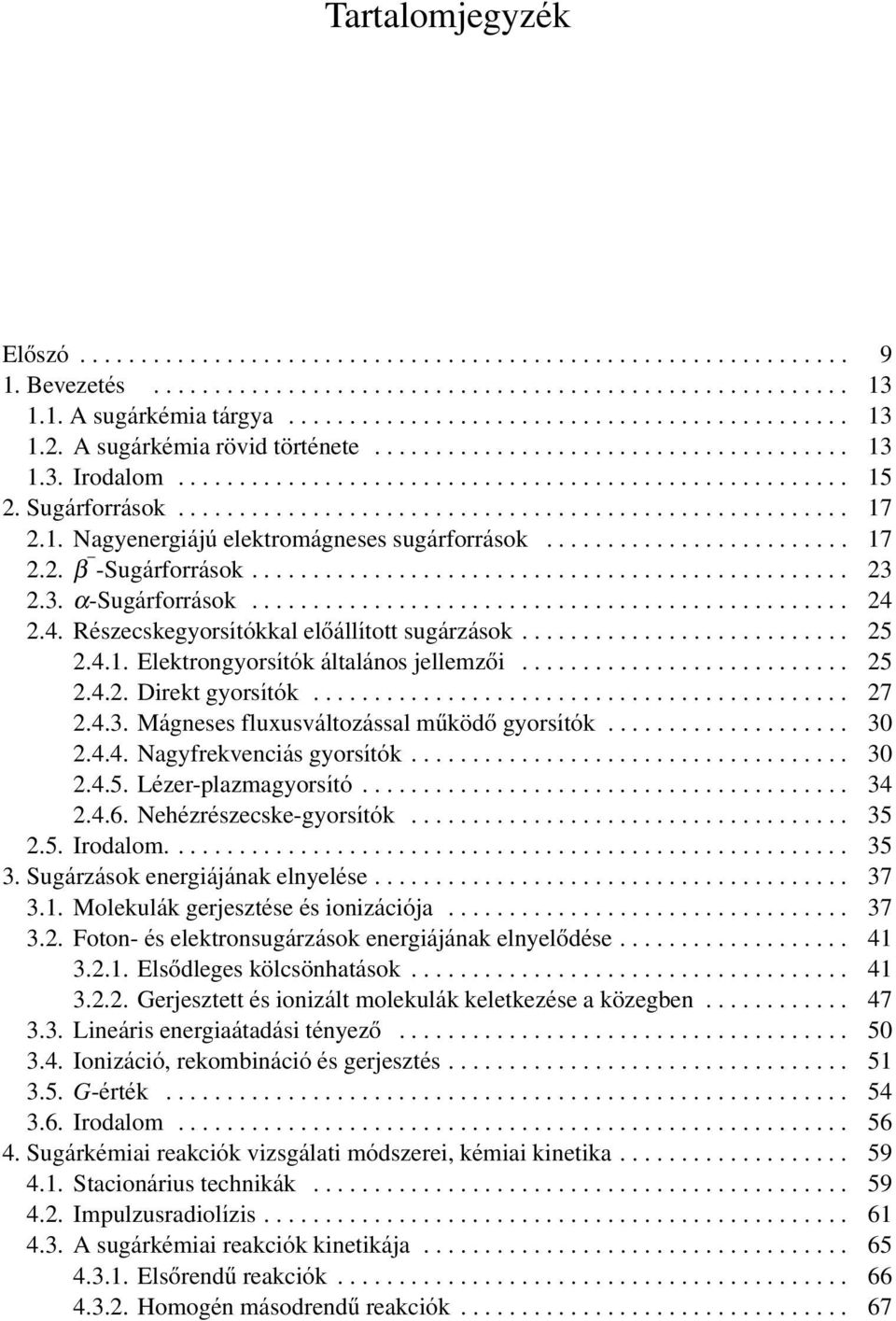 1. Nagyenergiájú elektromágneses sugárforrások......................... 17 2.2. - -Sugárforrások................................................. 23 2.3. -Sugárforrások................................................. 24 2.