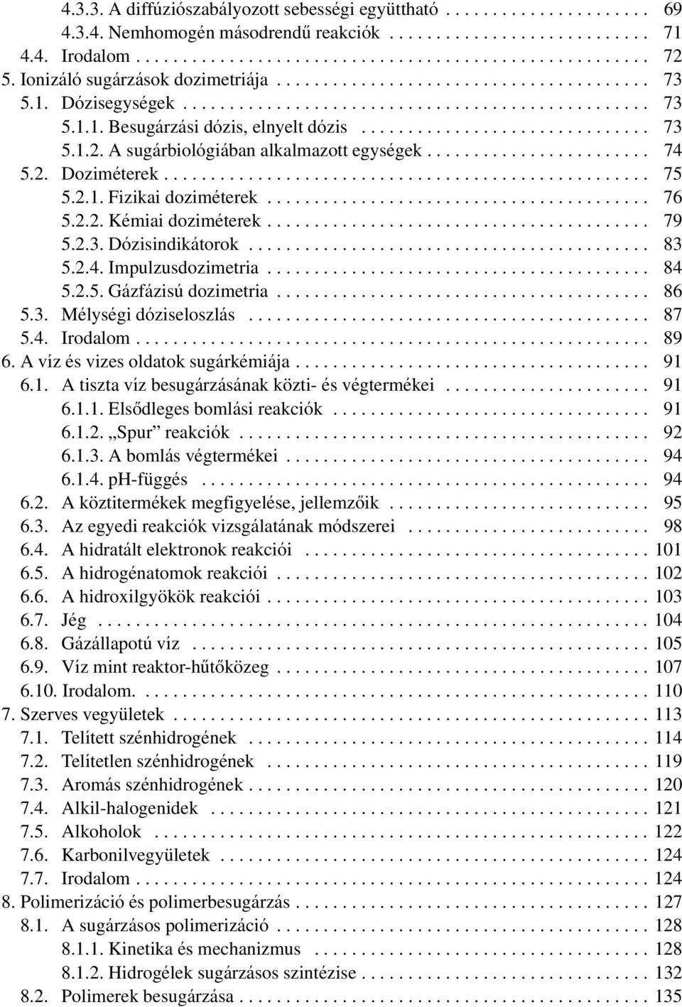 A sugárbiológiában alkalmazott egységek........................ 74 5.2. Doziméterek.................................................... 75 5.2.1. Fizikai doziméterek......................................... 76 5.