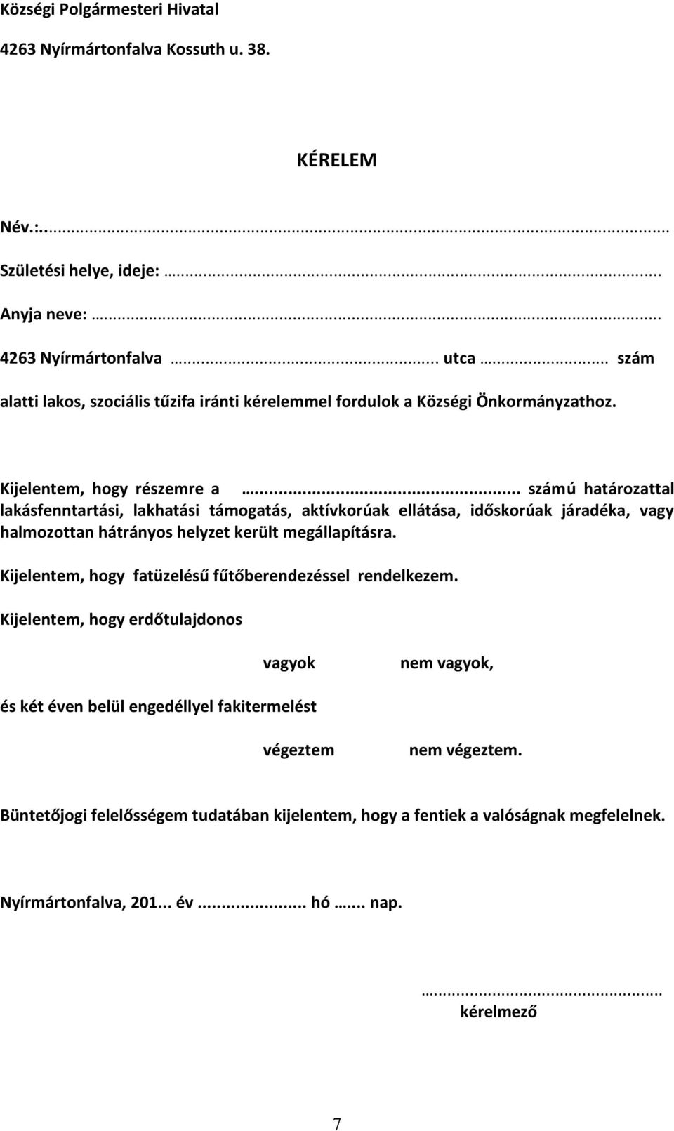 .. számú határozattal lakásfenntartási, lakhatási támogatás, aktívkorúak ellátása, időskorúak járadéka, vagy halmozottan hátrányos helyzet került megállapításra.