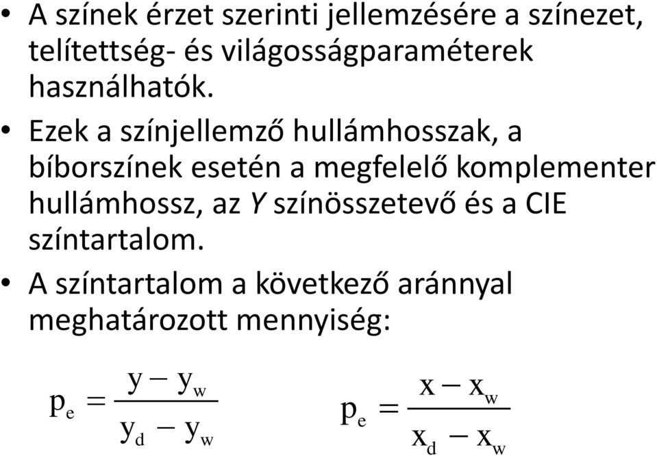 Ezek a színjellemző hullámhosszak, a bíborszínek esetén a megfelelő komplementer