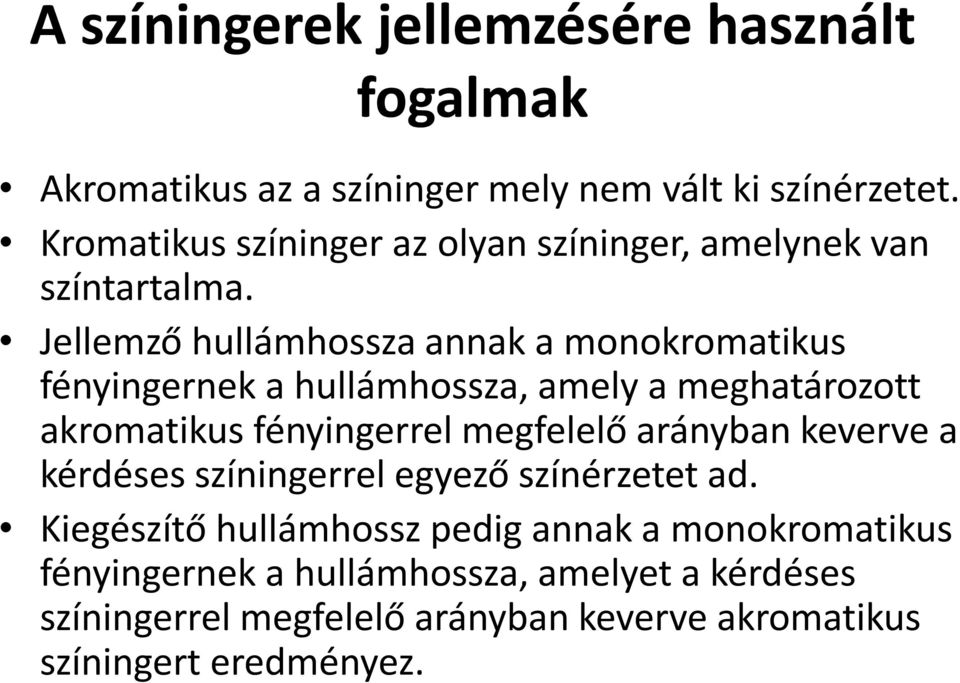 Jellemző hullámhossza annak a monokromatikus fényingernek a hullámhossza, amely a meghatározott akromatikus fényingerrel megfelelő