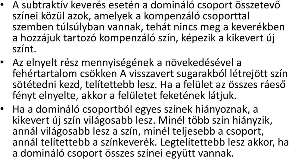 Az elnyelt rész mennyiségének a növekedésével a fehértartalom csökken A visszavert sugarakból létrejött szín sötétedni kezd, telítettebb lesz.