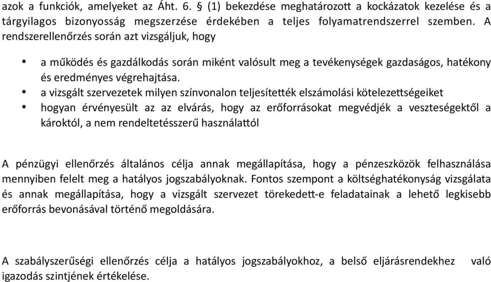 a vizsgált szervezetek milyen színvonalon teljesíte(ék elszámolási köteleze(ségeiket hogyan érvényesült az az elvárás, hogy az erőforrásokat megvédjék a veszteségektől a károktól, a nem