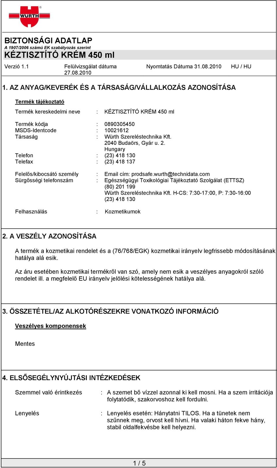 com Sürgősségi telefonszám : Egészségügyi Toxikológiai Tájékoztató Szolgálat (ETTSZ) (80) 201 199 Würth Szereléstechnika Kft.