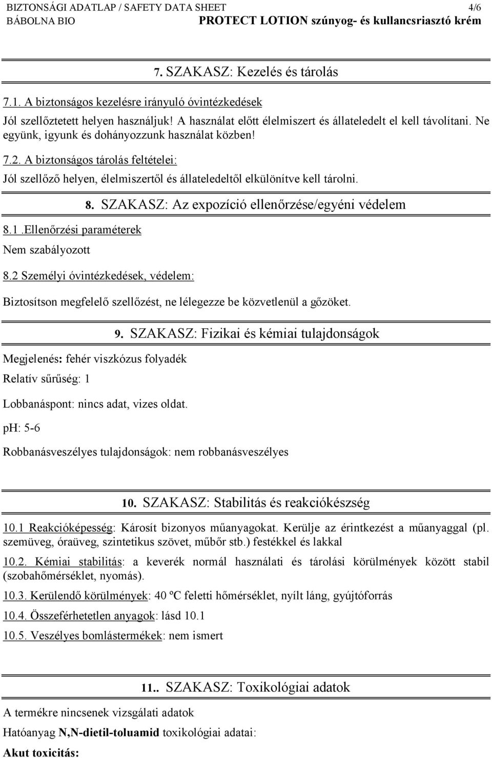 A biztonságos tárolás feltételei: Jól szellőző helyen, élelmiszertől és állateledeltől elkülönítve kell tárolni. 8.1.Ellenőrzési paraméterek Nem szabályozott 8.